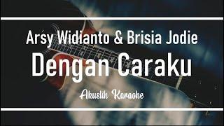 Arsy Widianto feat Brisia Jodie - Dengan Caraku Akustik Karaoke Version