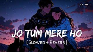 Jo Tum Mere Ho Slowed + Reverb  Anuv Jain  SR Lofi