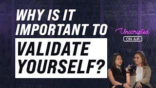 UNSCRIPTED ON AIR - WHY IS IT IMPORTANT TO VALIDATE YOURSELF?