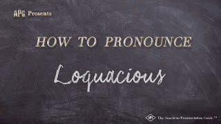 How to Pronounce Loquacious Real Life Examples