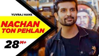 Nachan Ton Pehlan Full Video  Yuvraj Hans  Jaani  B Praak  Latest Punjabi Song 2018