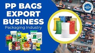 Packaging Industry  - PP Bags Export Business