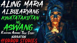 LOLA MARIA ALBULARYANG KINATATAKUTAN NG ASWANG Kwentong Aswang  True Story