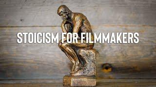 How Stoic Philosophy Will Make You a Better Filmmaker