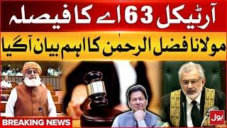 Maulana Fazal ur Rehman Big Statement  Article 63 A Verdict  Breaking News