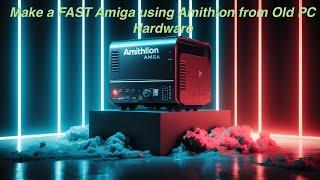 How to make a FAST Amiga using Amithlon from old PC hardware