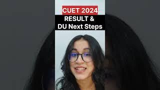 CUET 2024 - Result Update and next steps for DU Admissions