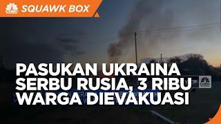 Pasukan Ukraina Menembus Wilayah Rusia 3 Ribu Warga Dievakuasi