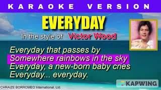 EVERYDAY =  Karaoke Version in the style of Victor Wood
