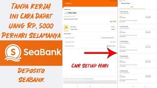 Tanpa Kerja Cara Mendapatkan Uang 5rb Perhari Selamanya dari Deposito SeaBank