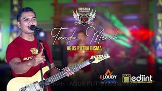 AGUS PUTRA BISMA - TANDA MERAH OFFICIAL LIVE MUSIC - PUTRA BISMA