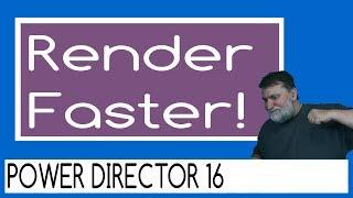 PowerDirector 16 Faster Video Rendering