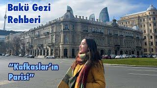 BAKÜ-AZERBAYCAN GEZİ REHBERİ  Bu şehri bu kadar beğeneceğimi tahmin etmezdim