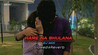 Hame Na Bhulana丨Dj Mix Slowed+Reverb丨Lofi KL7