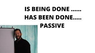 IS BEING DONE ….  HAS BEEN DONE ….. - PASSIVE