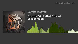 Episode 66  Lethal Podcast Collaboration