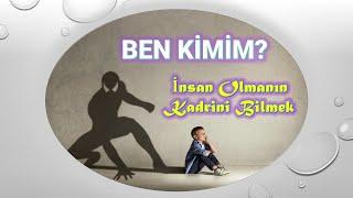 Ben Kimim ? İnsan Olmanın Kıymetini Bilmek #benkimim #insan