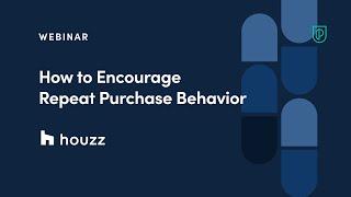 Webinar How to Encourage Repeat Purchase Behavior by Houzz Product Leader Samantha Naraharisetti