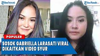 Sosok Gabriella Larasati Viral Dikaitkan Video Syur 14 Detik Ini Profilnya