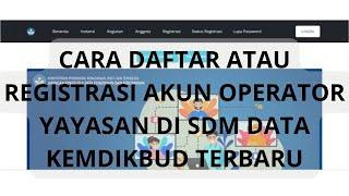 CARA DAFTAR ATAU REGISTRASI AKUN OPERATOR YAYASAN DI SDM DATA KEMDIKBUD TERBARU