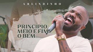 Arlindinho - Princípio Meio e Fim   O Bem