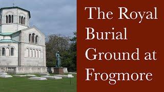 Frogmore - The Royal Burial Ground and Mausolea