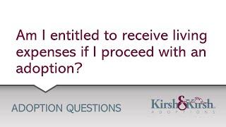 Adoption Questions Am I entitled to receive living expenses if I proceed with an adoption?