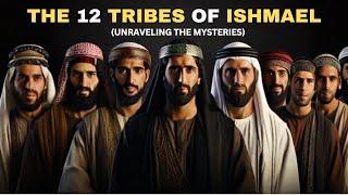 THE 12 TRIBES OF ISHMAEL  UNRAVELING THE MYSTERIES  BIBLICAL STORY EXPLAINED