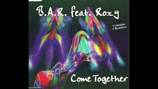 B.A.R. Feat. Roxy - Come Together