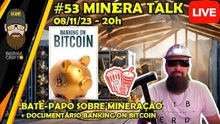  MINERA TALK #53 BATE-PAPO SOBRE MINERAÇÃO + DOCUMENTÁRIO Banking On Bitcoin