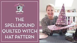 How to Make a Quilted Witch Hat with the Spellbound Witch Hat Sewing Pattern