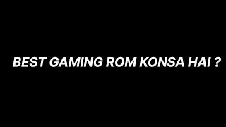 Best Gaming Rom Konsa Hai ?