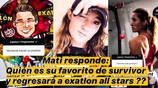 Mati Responde a sus fans... ¿Quienes son sus favoritos de Survivor regresará a exatlón?