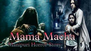 Mama Macha  Manipuri horror story  Makhal Mathel Manipur full Story collection