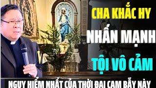 CHA KHẮC HY NHẤN MẠNH_SỢ NHẤT NGUY HIỂM LÀ TỘI VÔ CẢM_CỦA THỜI ĐẠI ĐẦY CẠM BẪY NÀY_Công giáo hôm nay