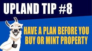 Upland Tip #8 Have A Plan Before You Mint Or Buy An Upland Property