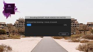 Export videos FASTER from PREMIERE PRO CC