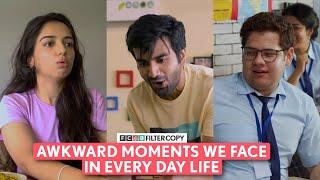 FilterCopy  Awkward Moments We Face In Every Day Life  Ft. Barkha Ayush Ahsaas  FC Compilation