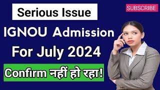 Ignou Admission Serious Problem  Admission Confirm नहीं हो रहा ? July 2024 Ignou