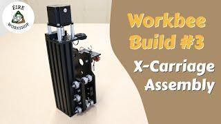 Building A Workbee Z1+ CNC Part 3  X-Carriage Assembly