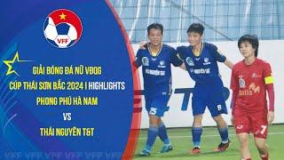 HIGHLIGHTS - GIẢI BÓNG ĐÁ NỮ VĐQG 2024 - VÒNG 14 - PHONG PHÚ HÀ NAM vs THÁI NGUYÊN T&T