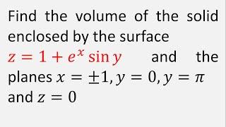 Find the volume of the solid enclosed by the surface z = 1 + e^xsiny