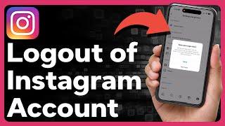 How To Logout Of Instagram Account On iPhone