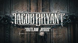 Jacob Bryant - OUTLAW JESUS Official Video