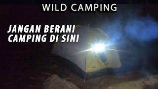 Wild Camping Tempat Keras Jangan Berani Camping di Sini. Gangguan Misteri Petanda Jangan Bermalam