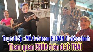 Trực tiếp  MÁ 4 và team H.LOAN - NI đi chùa tại THÁI LAN