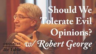 Should We Tolerate Evil Opinions? - Robert George on Peter Singer Abortion and Seeking Truth