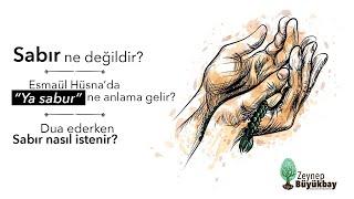 Sabır Ne değildir? Ya Sabur ne anlama gelir? Sabır Duası Nedir? Esma-ül Hüsna Anlamları