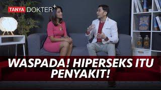 Hypersex Penyakit? Bagaimana Cara Agar Sembuh dari Hypersex?  Kata Dokter