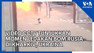 Video CCTV Tunjukkan Momen Ledakan Bom Rusia di Kharkiv Ukraina